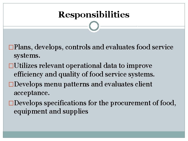 Responsibilities �Plans, develops, controls and evaluates food service systems. �Utilizes relevant operational data to