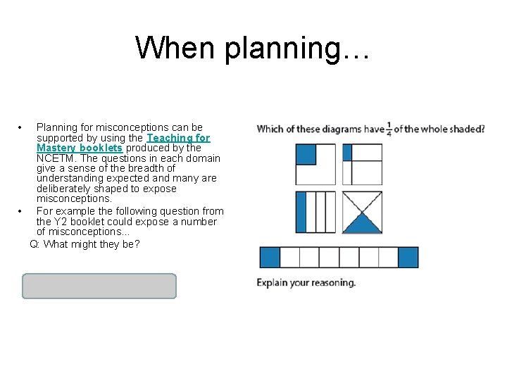 When planning… • Planning for misconceptions can be supported by using the Teaching for