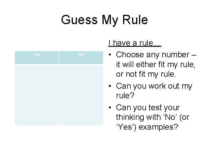 Guess My Rule Yes No I have a rule… • Choose any number –