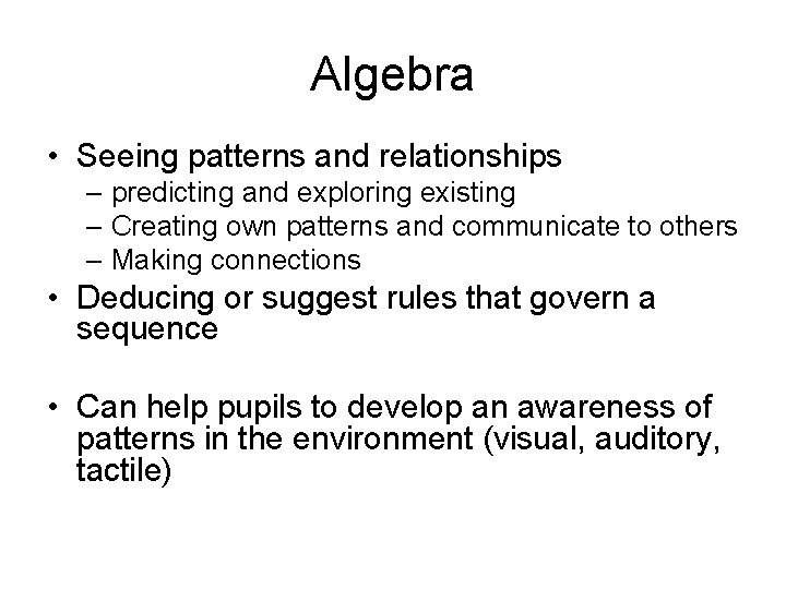 Algebra • Seeing patterns and relationships – predicting and exploring existing – Creating own