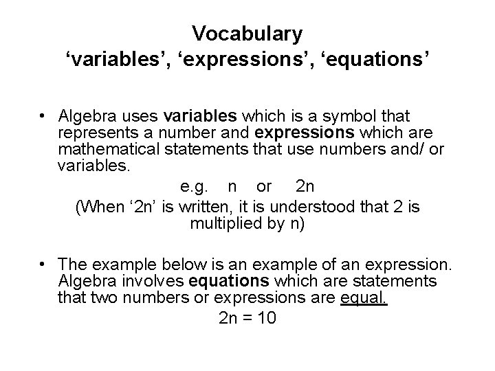 Vocabulary ‘variables’, ‘expressions’, ‘equations’ • Algebra uses variables which is a symbol that represents