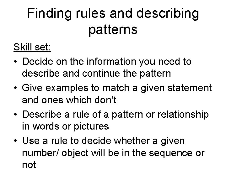 Finding rules and describing patterns Skill set: • Decide on the information you need