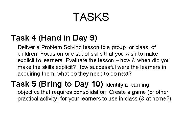 TASKS Task 4 (Hand in Day 9) Deliver a Problem Solving lesson to a
