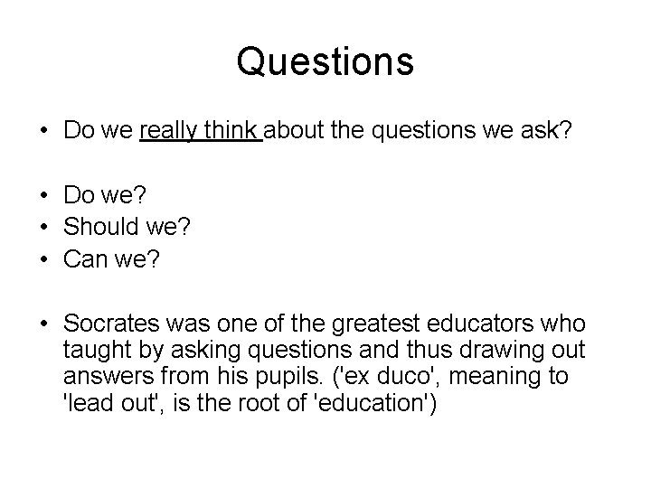 Questions • Do we really think about the questions we ask? • Do we?