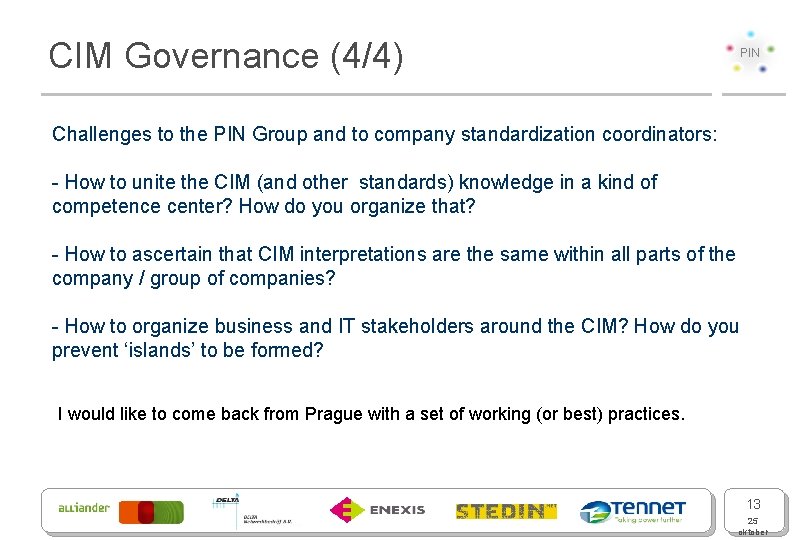 CIM Governance (4/4) PIN Challenges to the PIN Group and to company standardization coordinators: