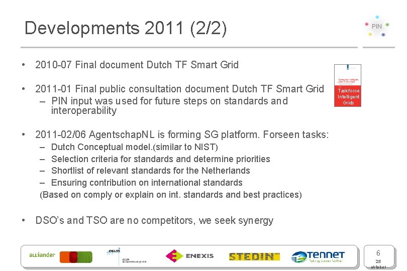 Developments 2011 (2/2) PIN • 2010 -07 Final document Dutch TF Smart Grid •