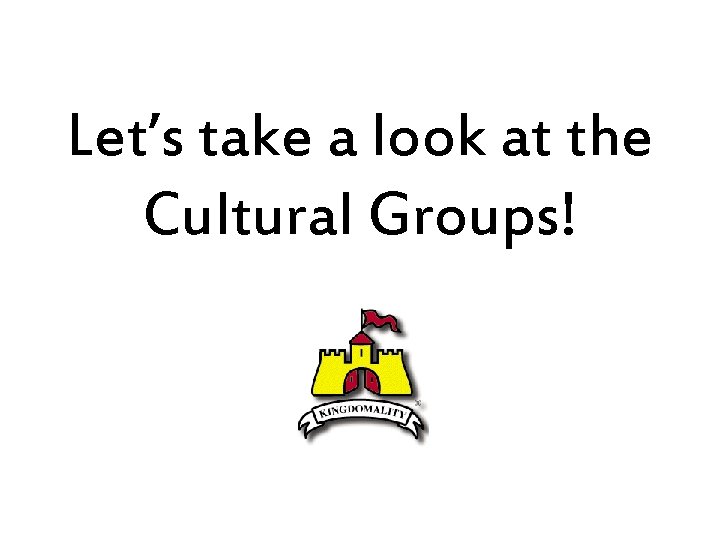 Let’s take a look at the Cultural Groups! 