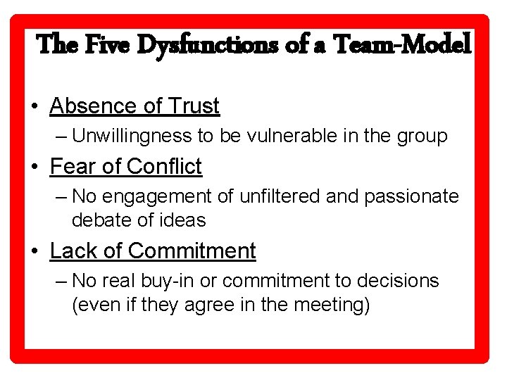 The Five Dysfunctions of a Team-Model • Absence of Trust – Unwillingness to be