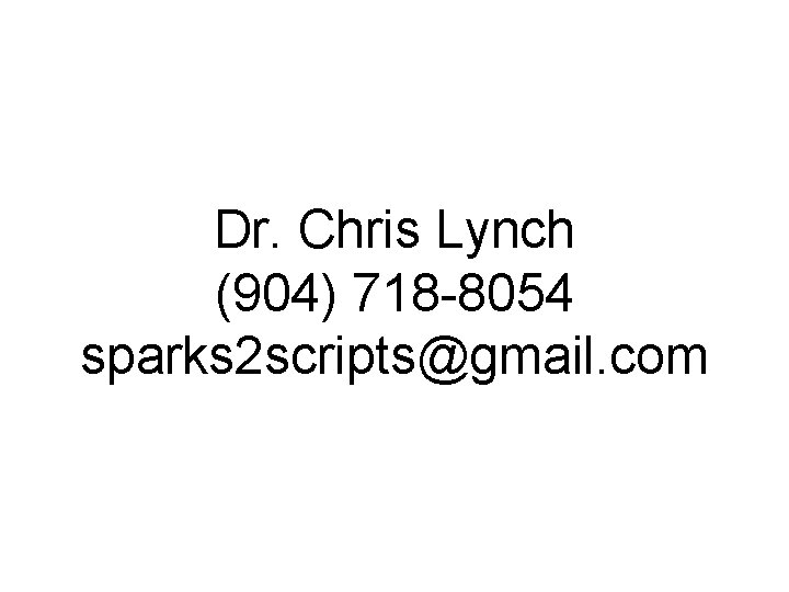Dr. Chris Lynch (904) 718 -8054 sparks 2 scripts@gmail. com 