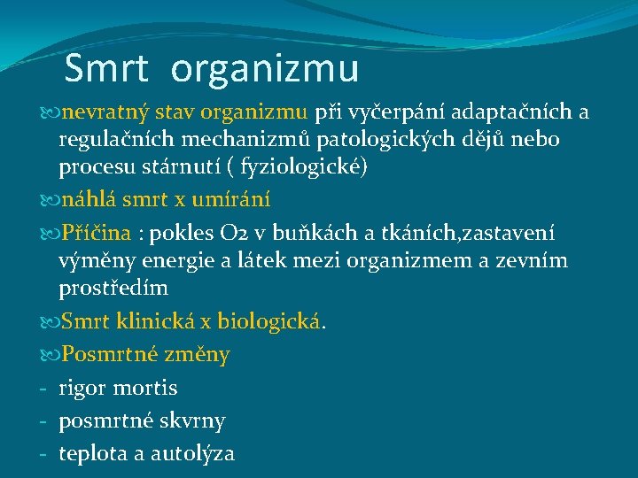 Smrt organizmu nevratný stav organizmu při vyčerpání adaptačních a regulačních mechanizmů patologických dějů nebo