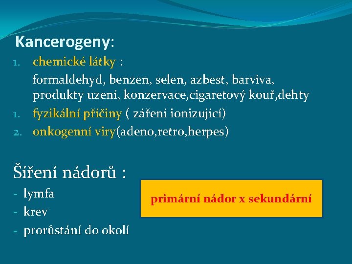 Kancerogeny: chemické látky : formaldehyd, benzen, selen, azbest, barviva, produkty uzení, konzervace, cigaretový kouř,