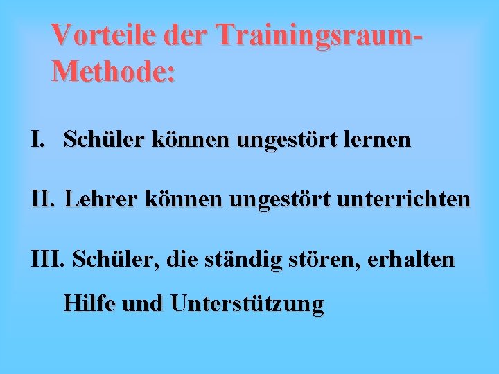 Vorteile der Trainingsraum. Methode: I. Schüler können ungestört lernen II. Lehrer können ungestört unterrichten