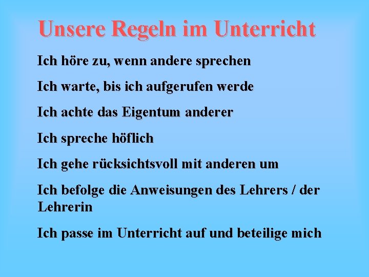 Unsere Regeln im Unterricht Ich höre zu, wenn andere sprechen Ich warte, bis ich