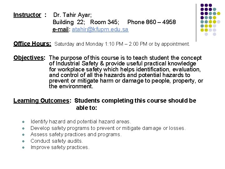 Instructor : Dr. Tahir Ayar; Building 22; Room 345; Phone 860 – 4958 e-mail: