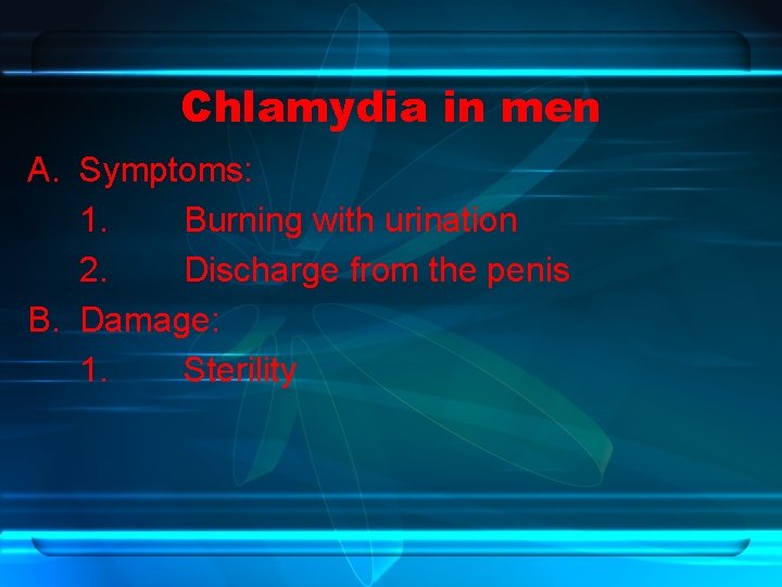 Chlamydia in men A. Symptoms: 1. Burning with urination 2. Discharge from the penis