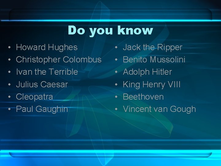 Do you know • • • Howard Hughes Christopher Colombus Ivan the Terrible Julius