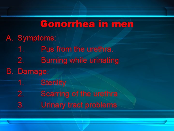 Gonorrhea in men A. Symptoms: 1. Pus from the urethra. 2. Burning while urinating