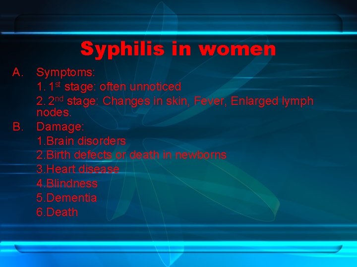 Syphilis in women A. B. Symptoms: 1. 1 st stage: often unnoticed 2. 2