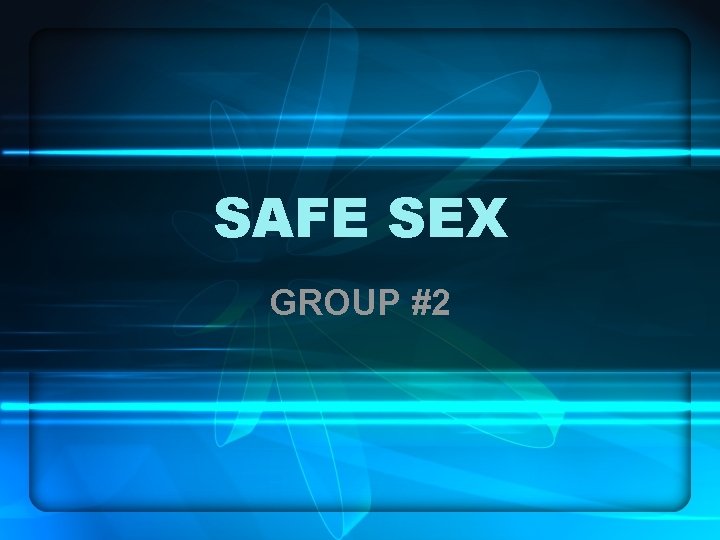 SAFE SEX GROUP #2 