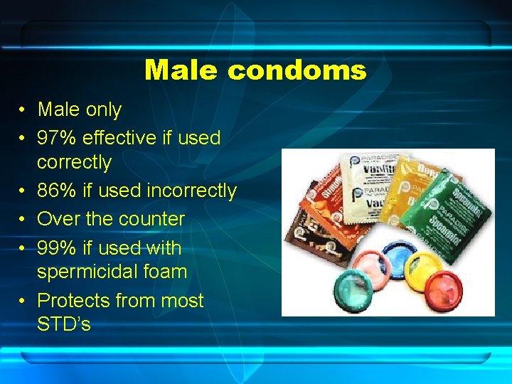 Male condoms • Male only • 97% effective if used correctly • 86% if