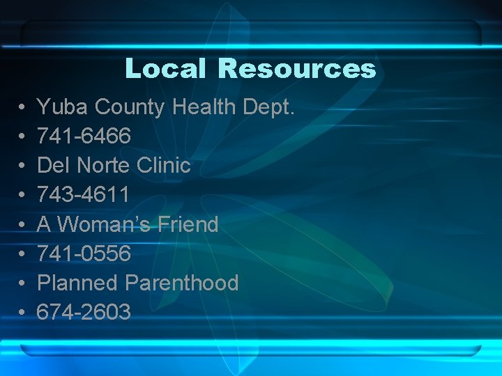 Local Resources • • Yuba County Health Dept. 741 -6466 Del Norte Clinic 743