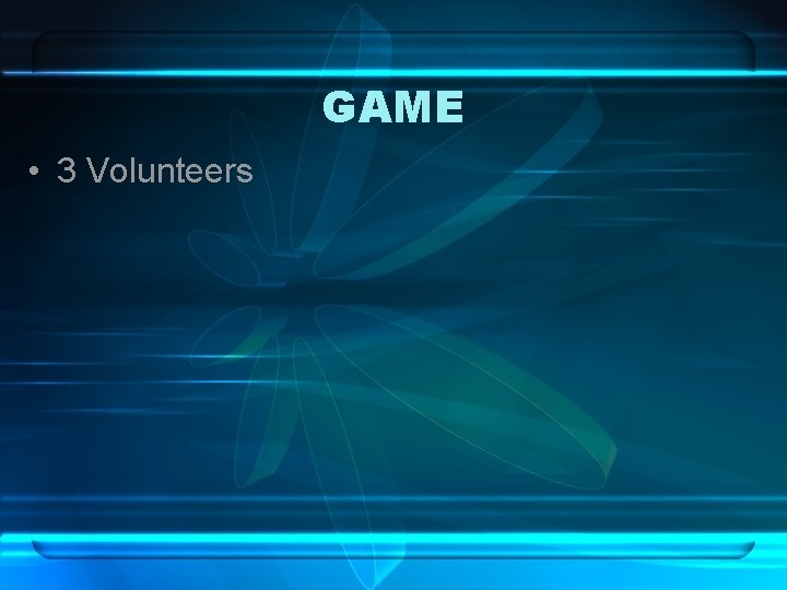 GAME • 3 Volunteers 