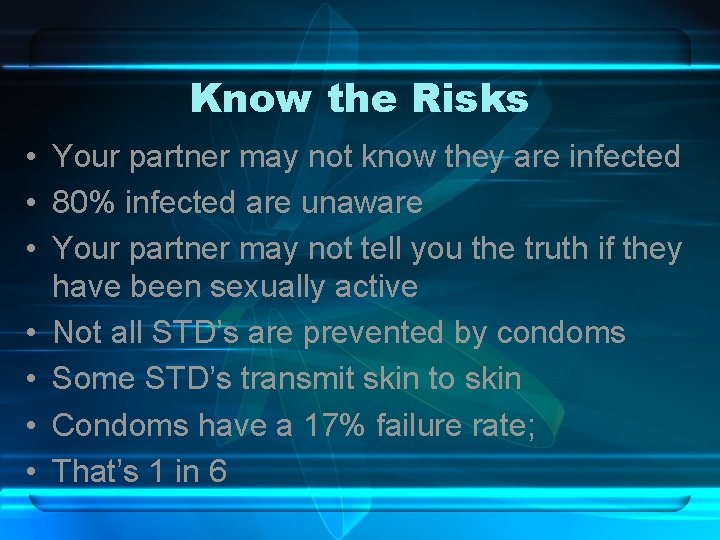Know the Risks • Your partner may not know they are infected • 80%