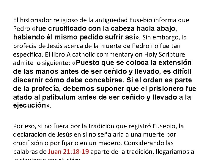 El historiador religioso de la antigüedad Eusebio informa que Pedro «fue crucificado con la