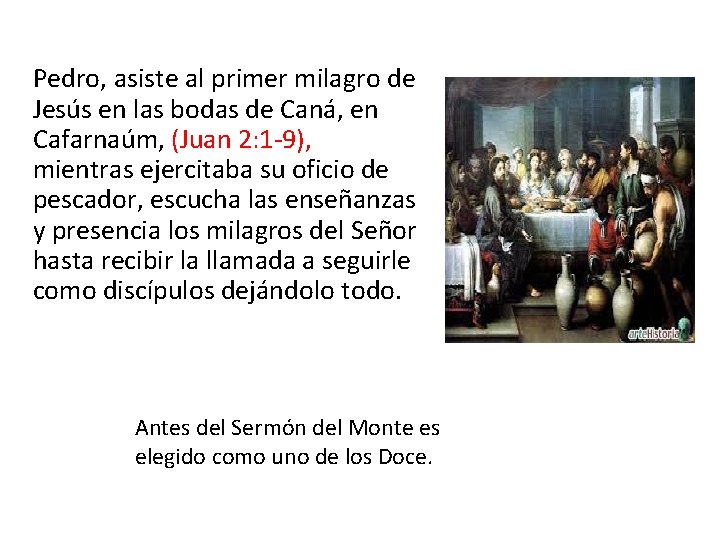 Pedro, asiste al primer milagro de Jesús en las bodas de Caná, en Cafarnaúm,
