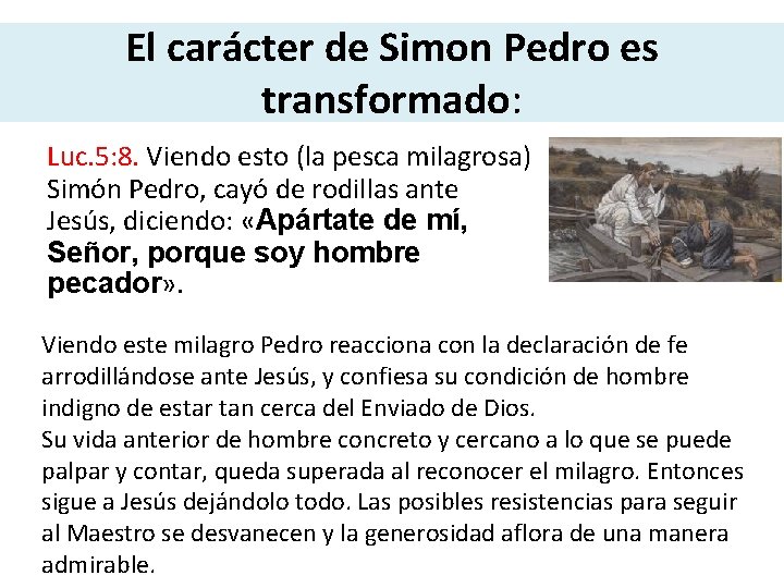 El carácter de Simon Pedro es transformado: Luc. 5: 8. Viendo esto (la pesca