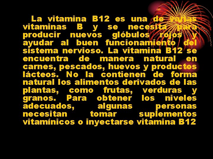 La vitamina B 12 es una de varias vitaminas B y se necesita para