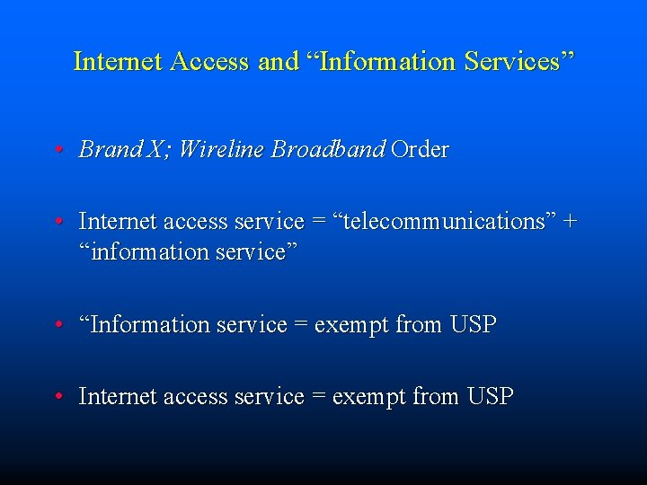 Internet Access and “Information Services” • Brand X; Wireline Broadband Order • Internet access