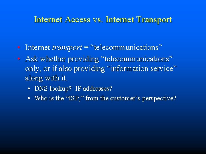 Internet Access vs. Internet Transport • Internet transport = “telecommunications” • Ask whether providing