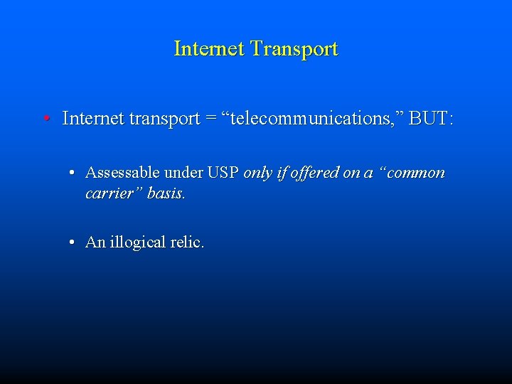 Internet Transport • Internet transport = “telecommunications, ” BUT: • Assessable under USP only