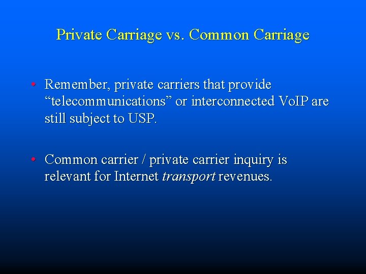 Private Carriage vs. Common Carriage • Remember, private carriers that provide “telecommunications” or interconnected