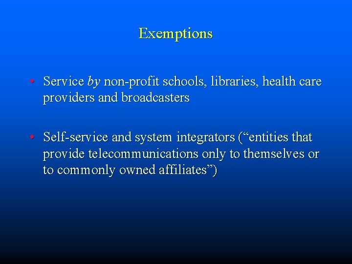 Exemptions • Service by non-profit schools, libraries, health care providers and broadcasters • Self-service