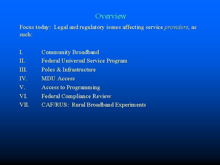 Overview Focus today: Legal and regulatory issues affecting service providers, as such: I. III.