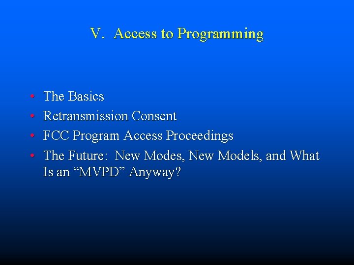 V. Access to Programming • • The Basics Retransmission Consent FCC Program Access Proceedings