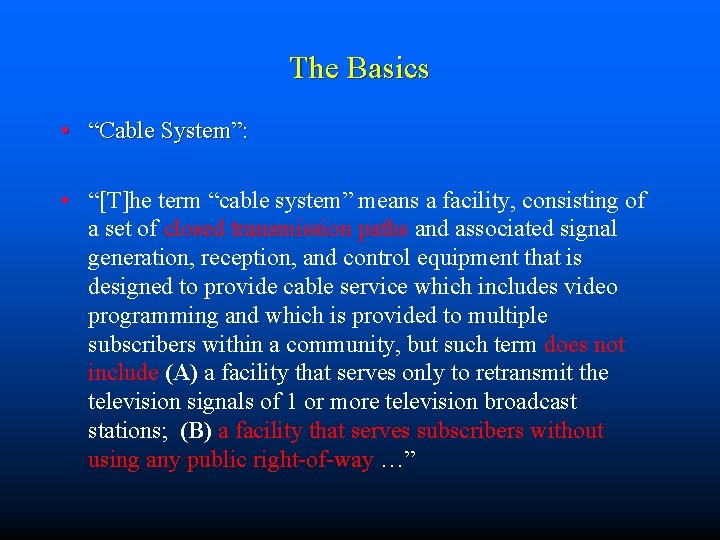 The Basics • “Cable System”: • “[T]he term “cable system” means a facility, consisting
