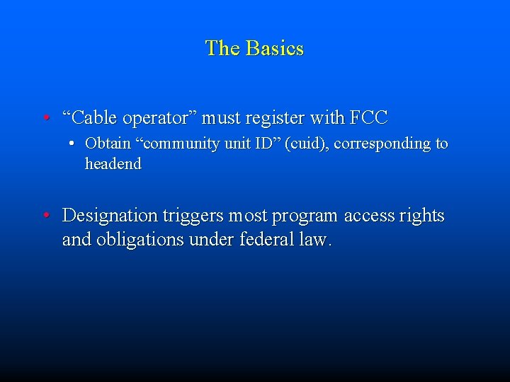 The Basics • “Cable operator” must register with FCC • Obtain “community unit ID”