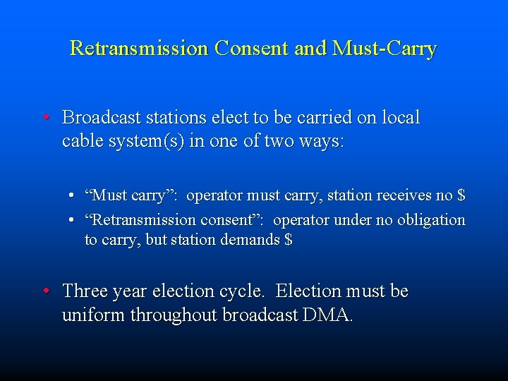 Retransmission Consent and Must-Carry • Broadcast stations elect to be carried on local cable