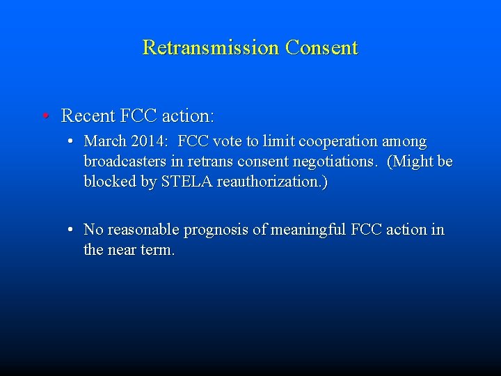 Retransmission Consent • Recent FCC action: • March 2014: FCC vote to limit cooperation