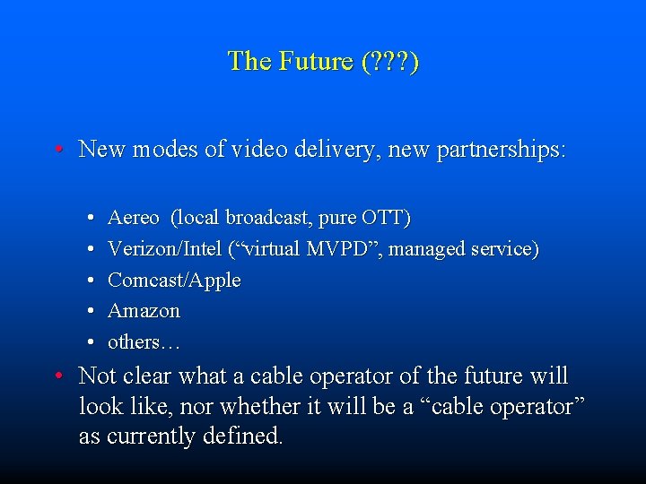 The Future (? ? ? ) • New modes of video delivery, new partnerships: