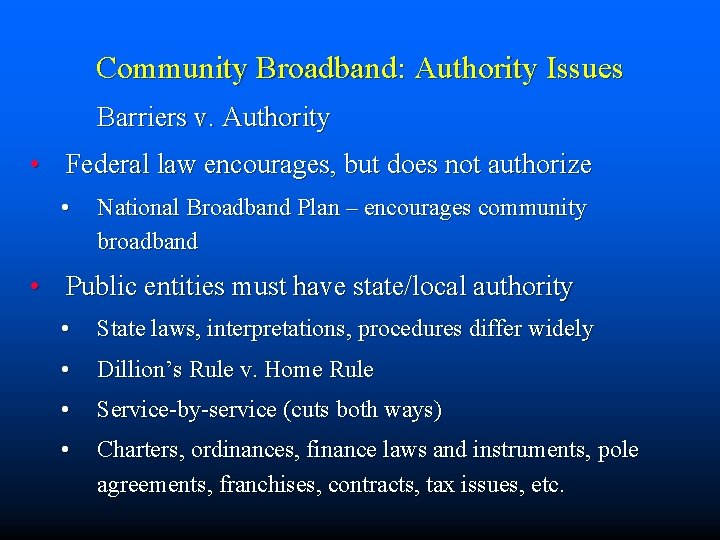 Community Broadband: Authority Issues Barriers v. Authority • Federal law encourages, but does not