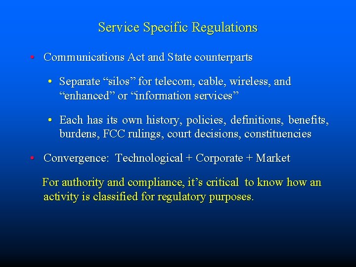 Service Specific Regulations • Communications Act and State counterparts • Separate “silos” for telecom,