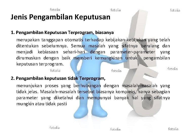 Jenis Pengambilan Keputusan 1. Pengambilan Keputusan Terprogram, biasanya merupakan tanggapan otomatis terhadap kebijakan-kebijakan yang