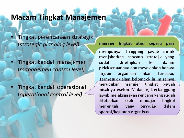 Macam Tingkat Manajemen • Tingkat perencanaan strategis (strategic planning level) • Tingkat kendali manajemen