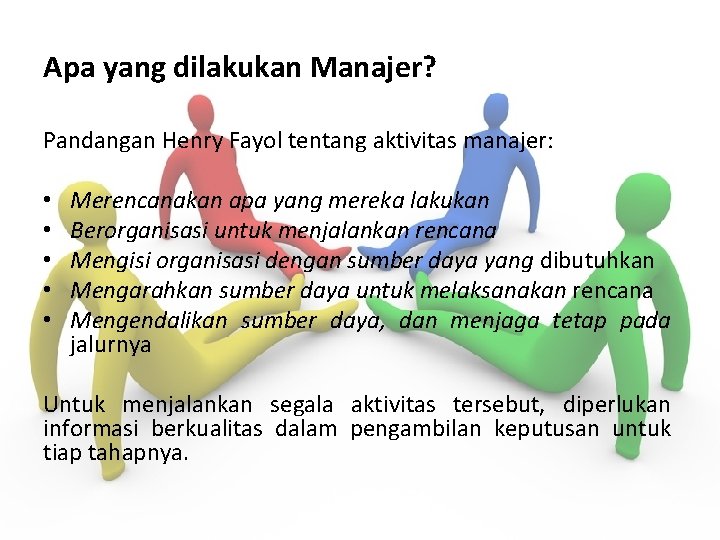 Apa yang dilakukan Manajer? Pandangan Henry Fayol tentang aktivitas manajer: • • • Merencanakan