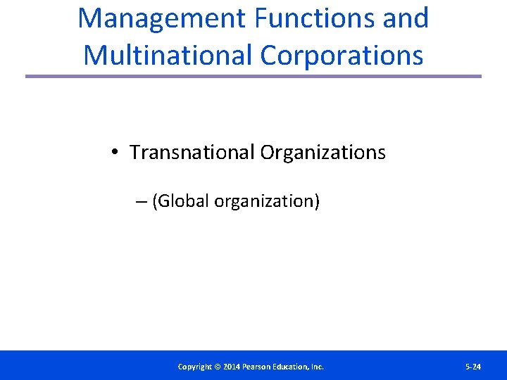 Management Functions and Multinational Corporations • Transnational Organizations – (Global organization) Copyright©© 2014 2012