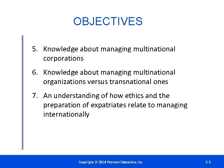 OBJECTIVES 5. Knowledge about managing multinational corporations 6. Knowledge about managing multinational organizations versus